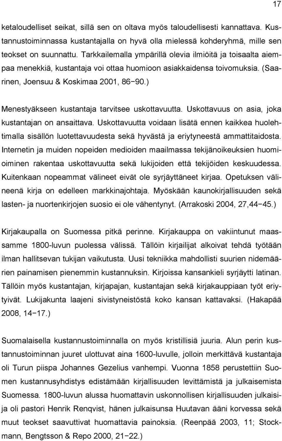 ) Menestyäkseen kustantaja tarvitsee uskottavuutta. Uskottavuus on asia, joka kustantajan on ansaittava.