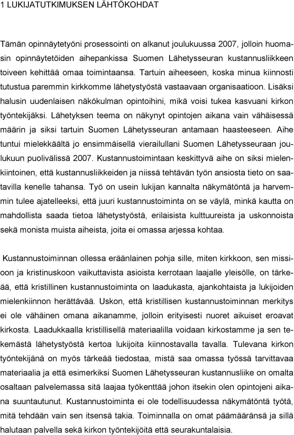 Lisäksi halusin uudenlaisen näkökulman opintoihini, mikä voisi tukea kasvuani kirkon työntekijäksi.