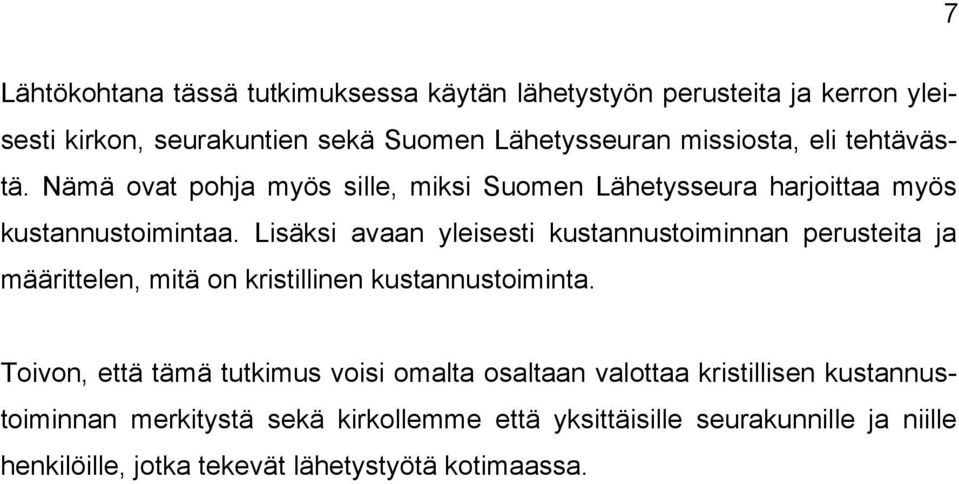 Lisäksi avaan yleisesti kustannustoiminnan perusteita ja määrittelen, mitä on kristillinen kustannustoiminta.