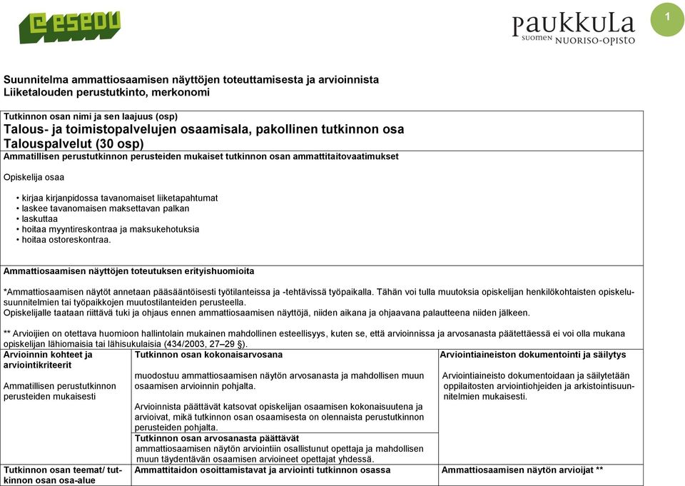 liiketapahtumat laskee tavanomaisen maksettavan palkan laskuttaa hoitaa myyntireskontraa ja maksukehotuksia hoitaa ostoreskontraa.