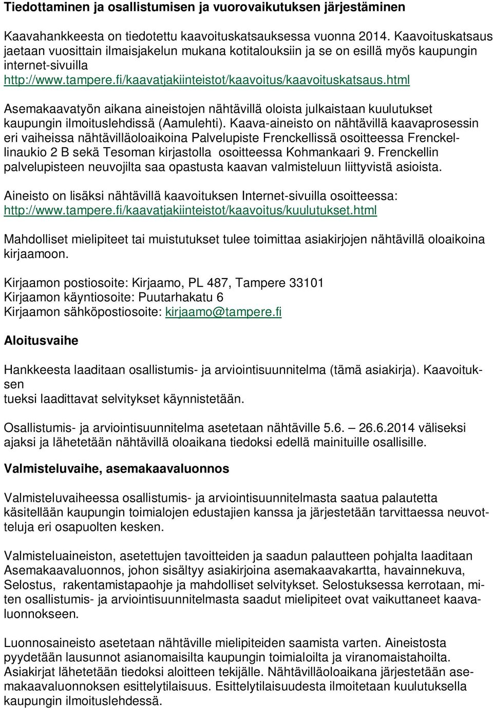 html Asemakaavatyön aikana aineistojen nähtävillä oloista julkaistaan kuulutukset kaupungin ilmoituslehdissä (Aamulehti).