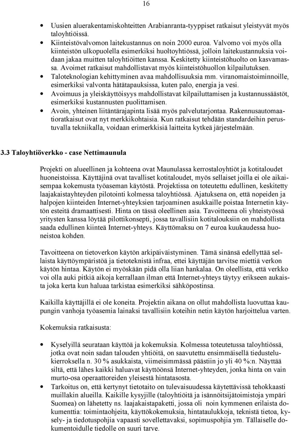 Avoimet ratkaisut mahdollistavat myös kiinteistöhuollon kilpailutuksen. Taloteknologian kehittyminen avaa mahdollisuuksia mm.