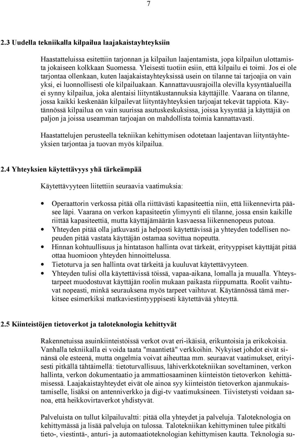 Kannattavuusrajoilla olevilla kysyntäalueilla ei synny kilpailua, joka alentaisi liityntäkustannuksia käyttäjille.