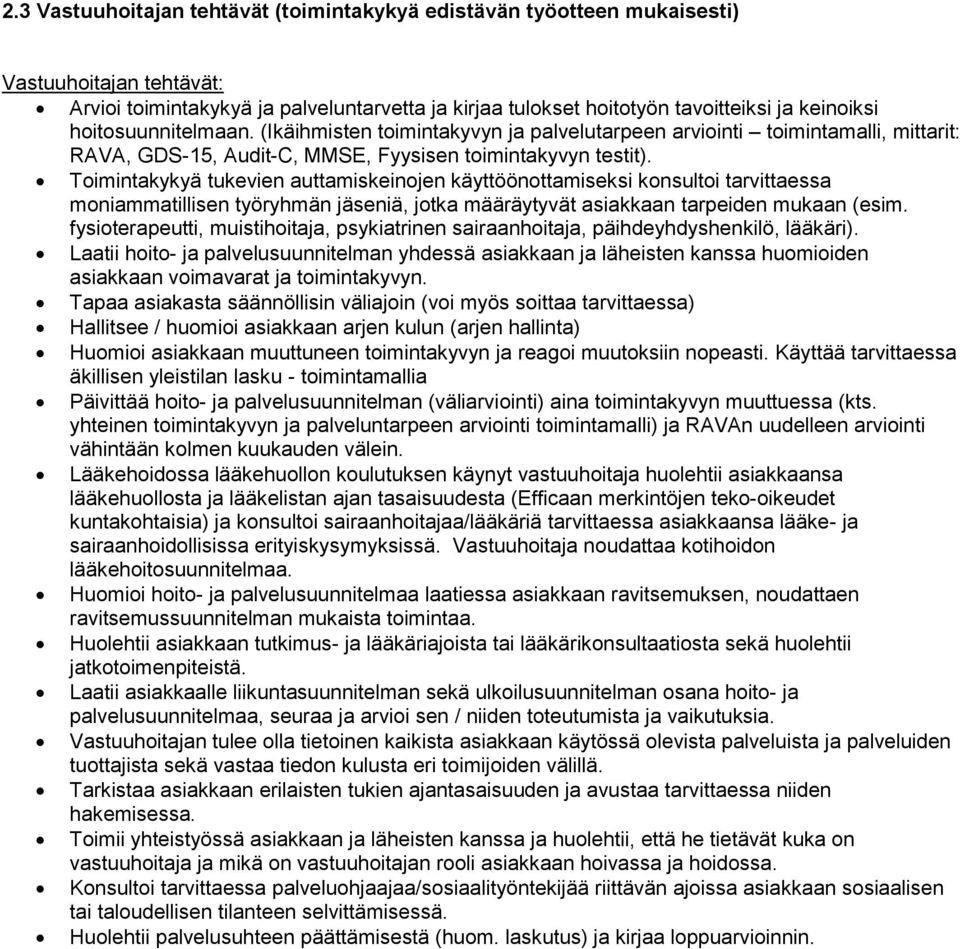 Toimintakykyä tukevien auttamiskeinojen käyttöönottamiseksi konsultoi tarvittaessa moniammatillisen työryhmän jäseniä, jotka määräytyvät asiakkaan tarpeiden mukaan (esim.