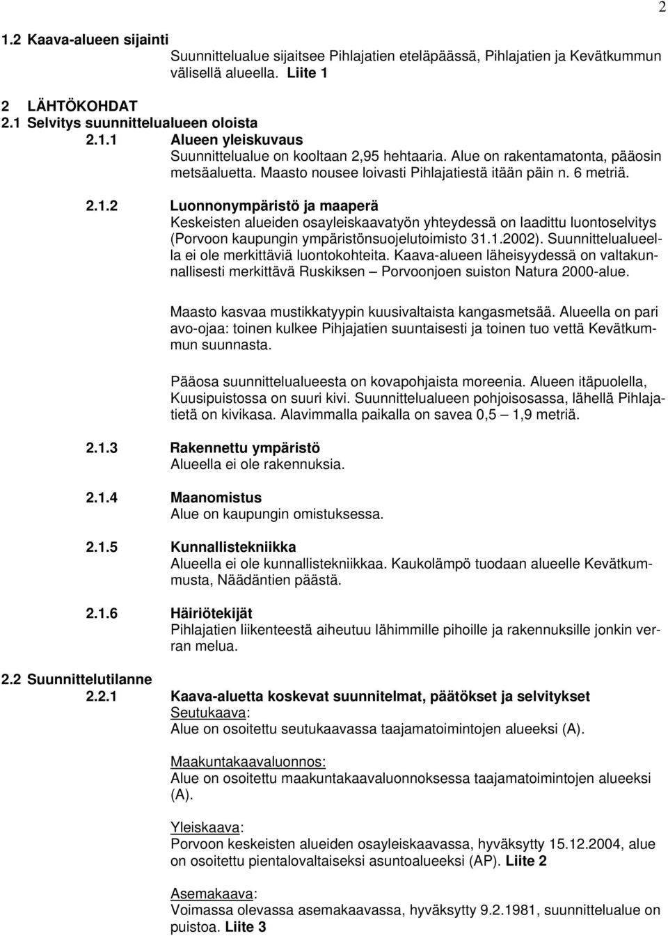 2 Luonnonympäristö ja maaperä Keskeisten alueiden osayleiskaavatyön yhteydessä on laadittu luontoselvitys (Porvoon kaupungin ympäristönsuojelutoimisto 31.1.2002).