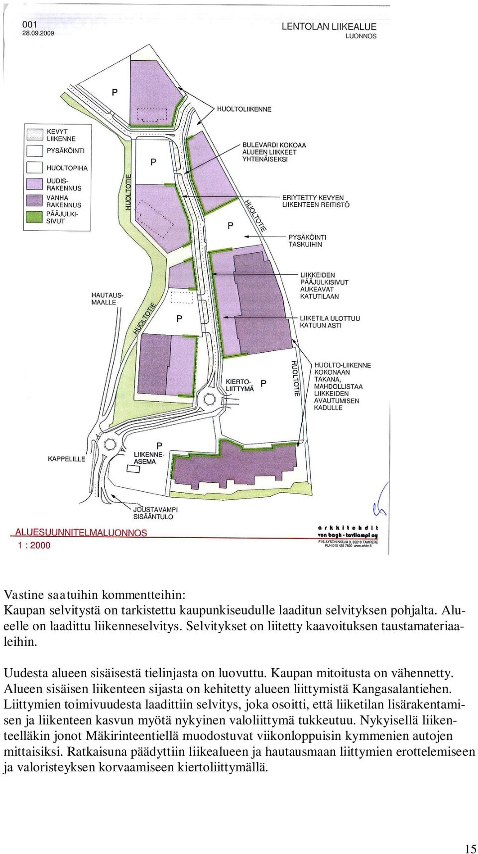 Alueen sisäisen liikenteen sijasta on kehitetty alueen liittymistä Kangasalantiehen.