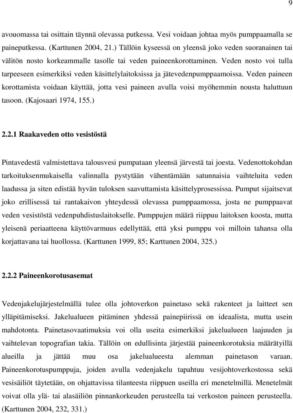 Veden nosto voi tulla tarpeeseen esimerkiksi veden käsittelylaitoksissa ja jätevedenpumppaamoissa.