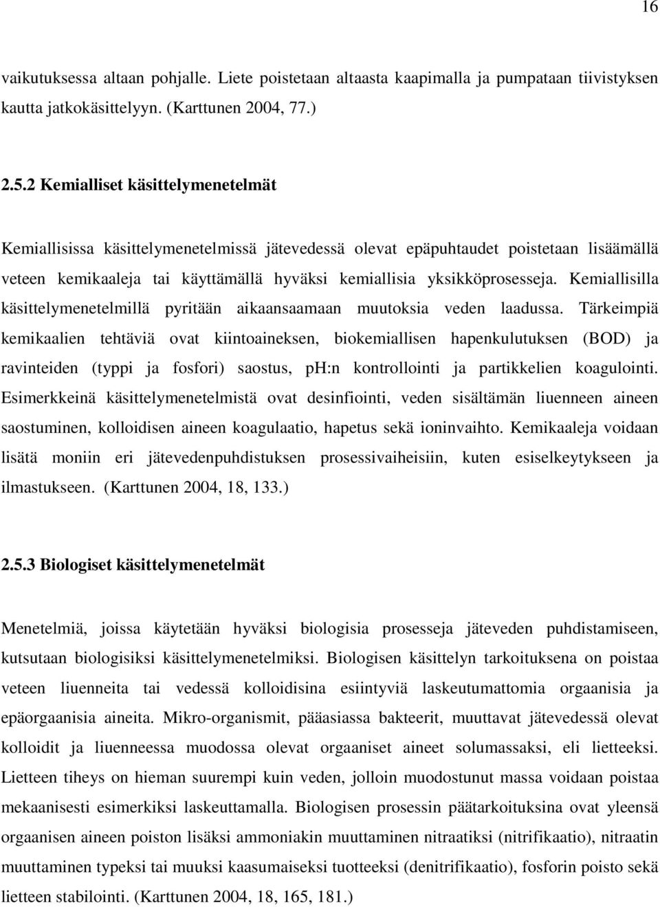 Kemiallisilla käsittelymenetelmillä pyritään aikaansaamaan muutoksia veden laadussa.