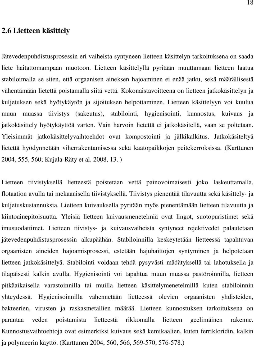 Kokonaistavoitteena on lietteen jatkokäsittelyn ja kuljetuksen sekä hyötykäytön ja sijoituksen helpottaminen.