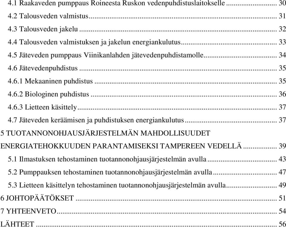 7 Jäteveden keräämisen ja puhdistuksen energiankulutus... 37 5 TUOTANNONOHJAUSJÄRJESTELMÄN MAHDOLLISUUDET ENERGIATEHOKKUUDEN PARANTAMISEKSI TAMPEREEN VEDELLÄ... 39 5.