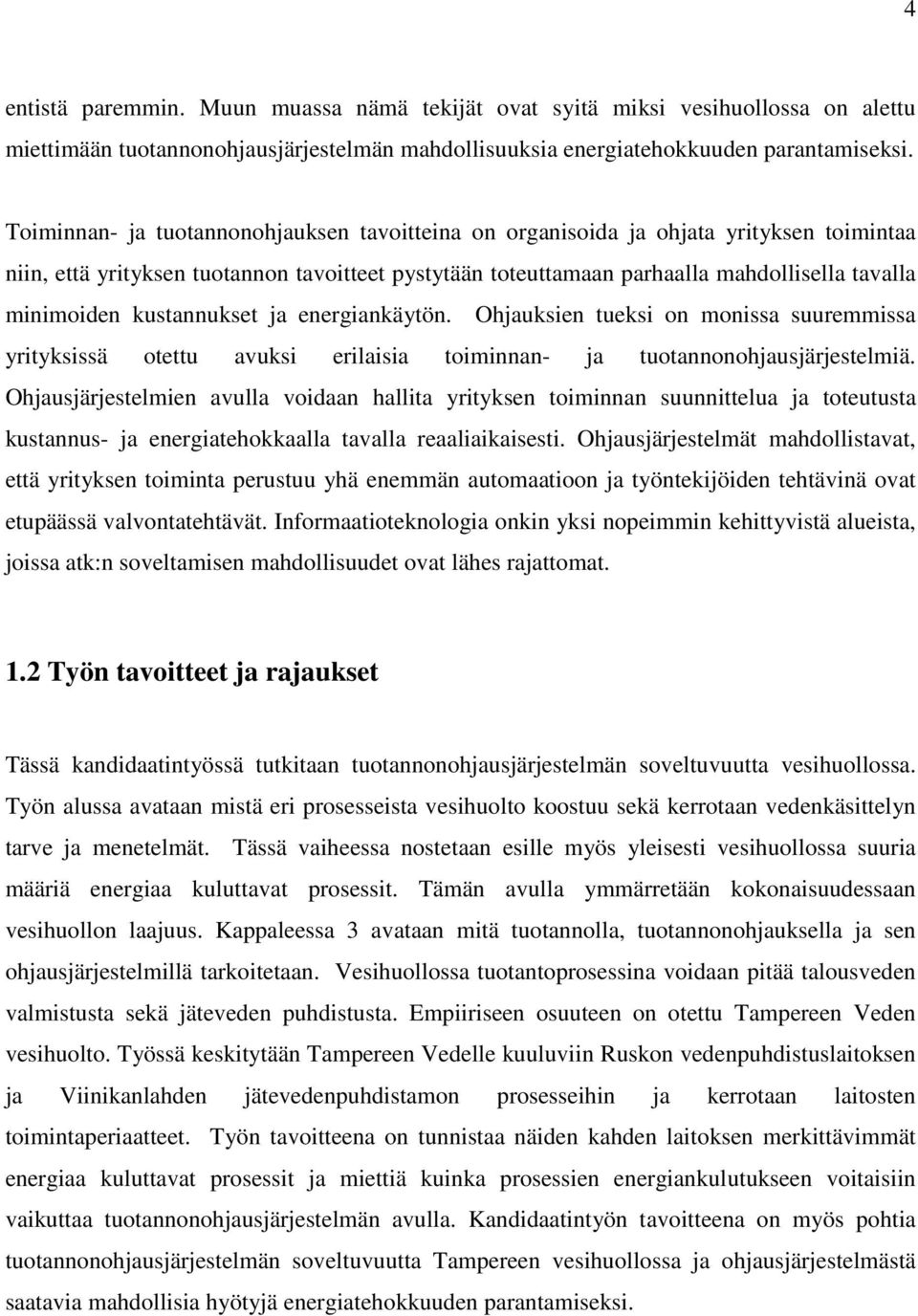 kustannukset ja energiankäytön. Ohjauksien tueksi on monissa suuremmissa yrityksissä otettu avuksi erilaisia toiminnan- ja tuotannonohjausjärjestelmiä.