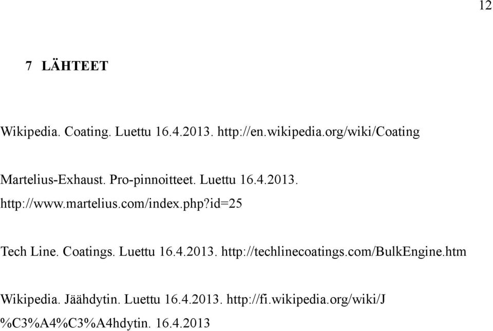 com/index.php?id=25 Tech Line. Coatings. Luettu 16.4.2013. http://techlinecoatings.