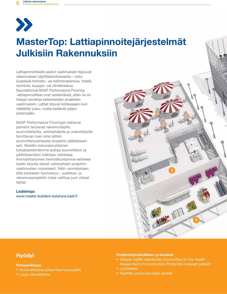 Saumattomat BASF Performance Flooring -lattiapinnoitteet ovat nestemäisiä, joten ne on helppo soveltaa kaikenlaisten projektien vaatimuksiin.