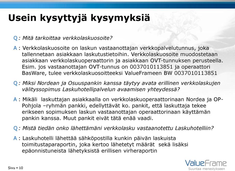 jos vastaanottajan OVT-tunnus on 0037010113851 ja operaattori BasWare, tulee verkkolaskuosoitteeksi ValueFrameen BW 0037010113851 Q : Miksi Nordean ja Osuuspankin kanssa täytyy avata erillinen