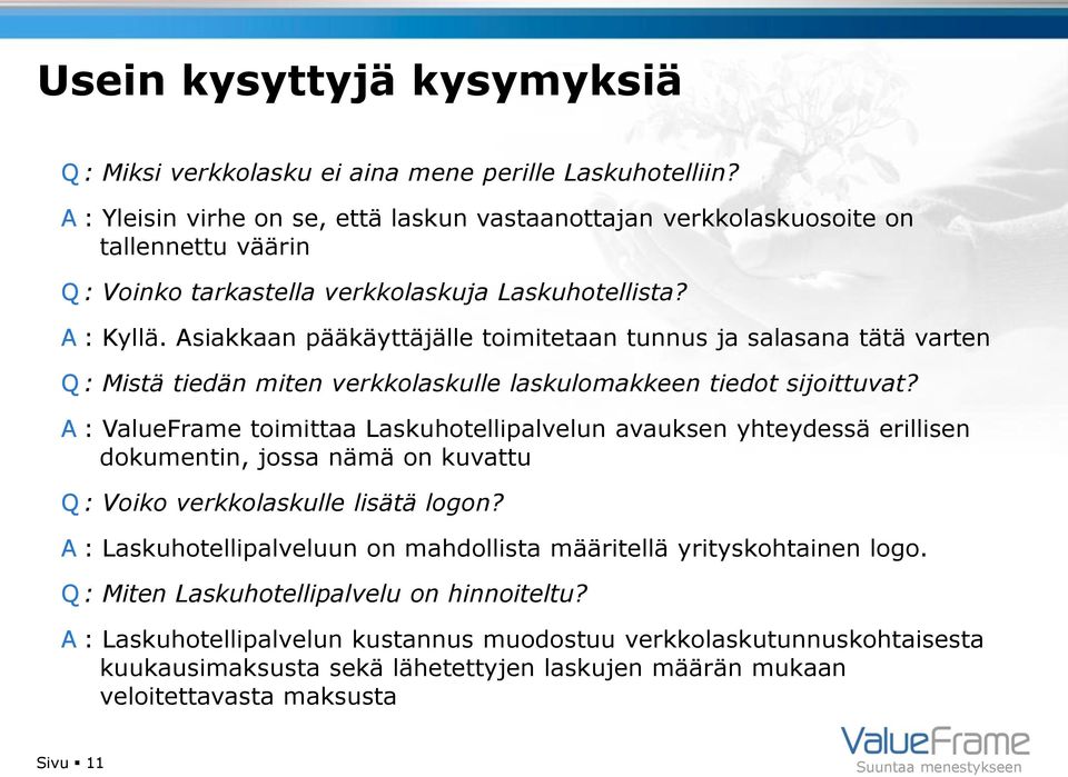 Asiakkaan pääkäyttäjälle toimitetaan tunnus ja salasana tätä varten Q : Mistä tiedän miten verkkolaskulle laskulomakkeen tiedot sijoittuvat?