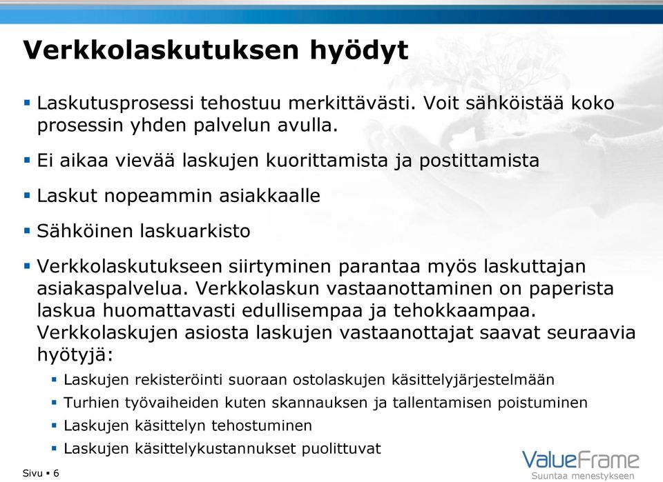 asiakaspalvelua. Verkkolaskun vastaanottaminen on paperista laskua huomattavasti edullisempaa ja tehokkaampaa.