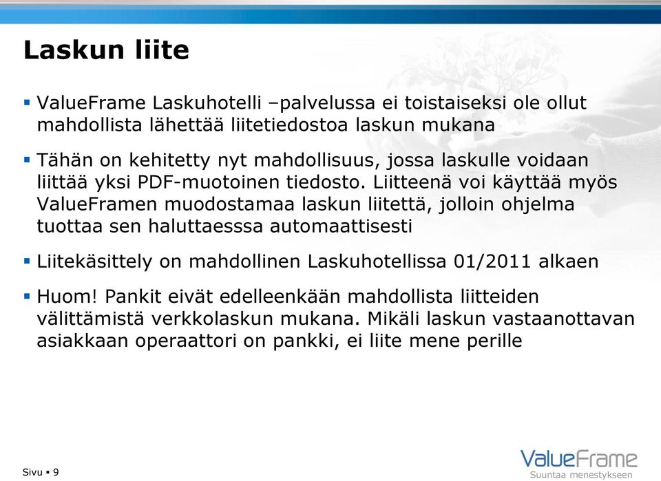 Liitteenä voi käyttää myös ValueFramen muodostamaa laskun liitettä, jolloin ohjelma tuottaa sen haluttaesssa automaattisesti Liitekäsittely on
