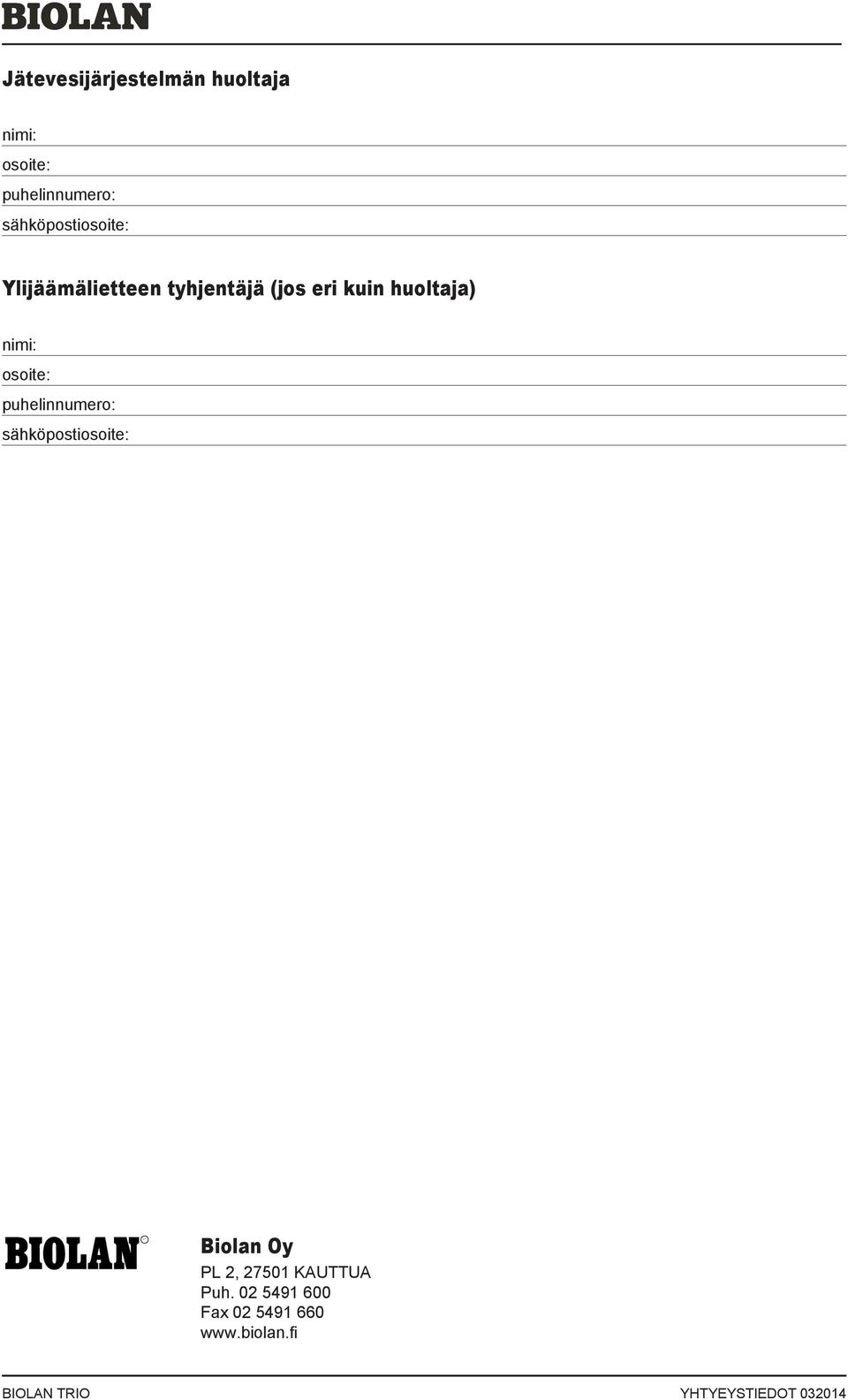 nimi: osoite: puhelinnumero: sähköpostiosoite: Biolan Oy PL 2, 27501