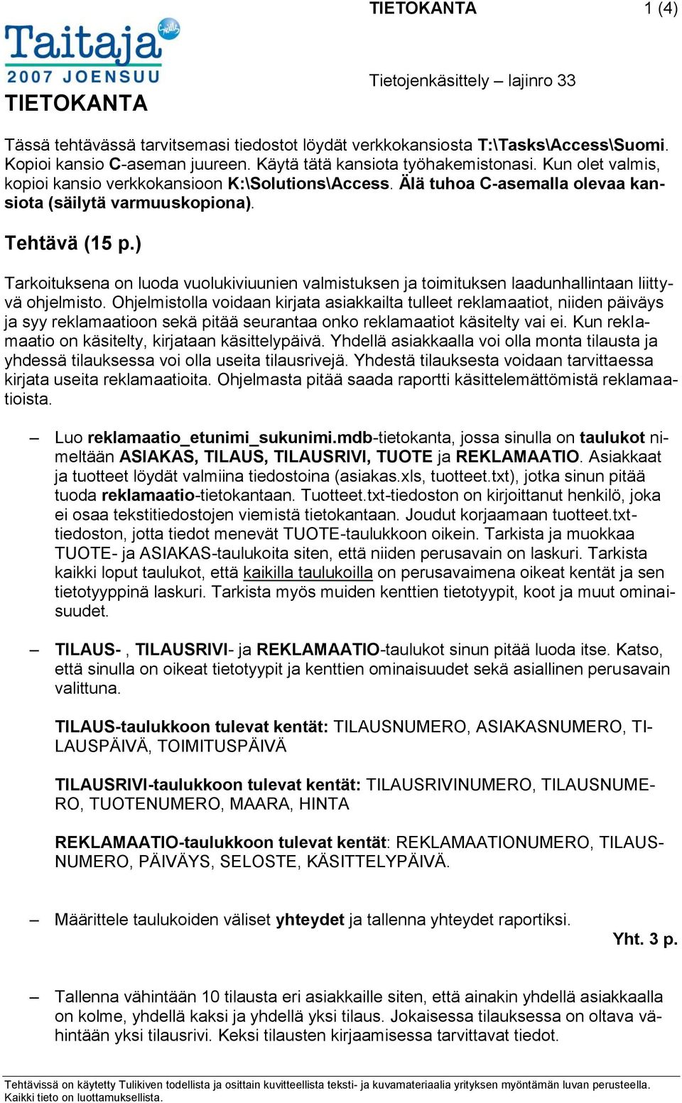 ) Tarkoituksena on luoda vuolukiviuunien valmistuksen ja toimituksen laadunhallintaan liittyvä ohjelmisto.