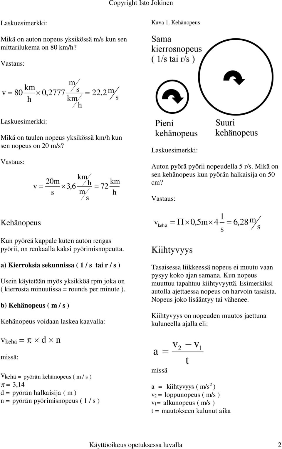 a) Kierrokia ekunnia ( 1 / ai r / ) Uein käyeään myö ykikköä rpm joka on ( kierroa minuuia = round per minue ).