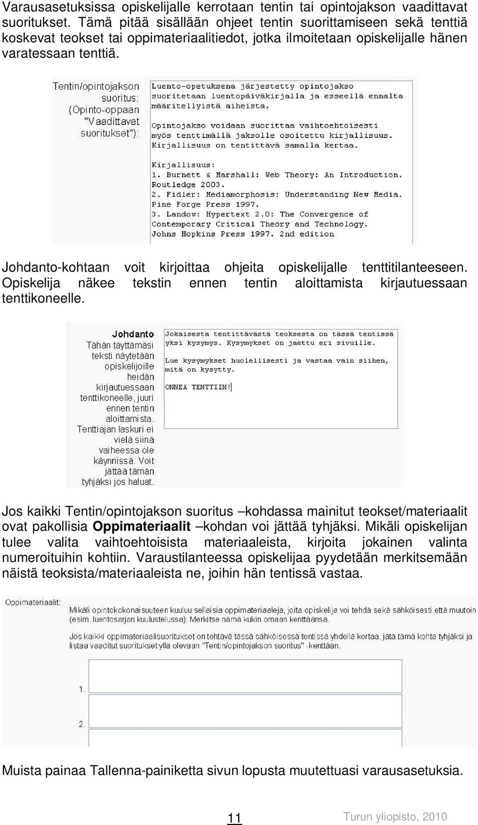 Johdanto-kohtaan voit kirjoittaa ohjeita opiskelijalle tenttitilanteeseen. Opiskelija näkee tekstin ennen tentin aloittamista kirjautuessaan tenttikoneelle.