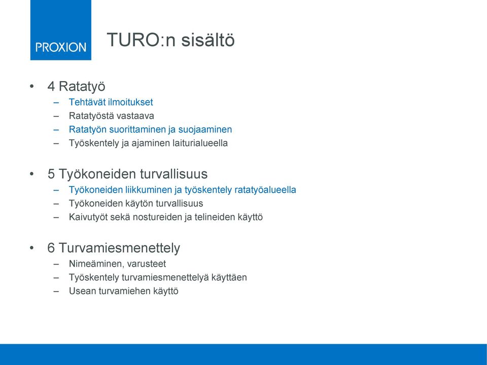 työskentely ratatyöalueella Työkoneiden käytön turvallisuus Kaivutyöt sekä nostureiden ja telineiden