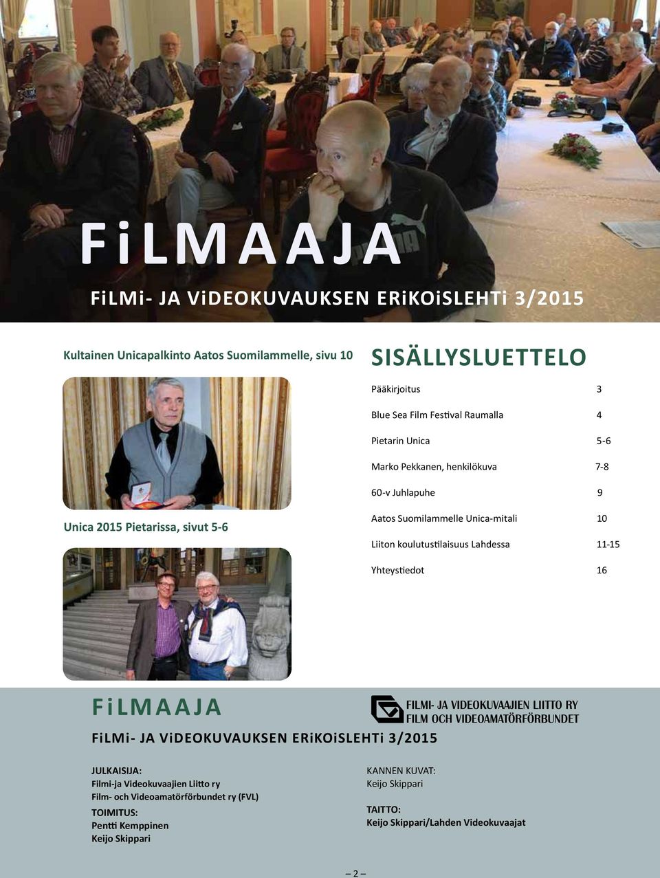 Liiton koulutus tilaisuus L ahdessa 11-15 Yhteys tiedot 16 FiLMAAJA FiLMi- JA ViDEOKUVAUKSEN ERiKOiSLEHTi 3/2015 JULKAISIJA: Filmi-ja Videokuvaajien Liitto