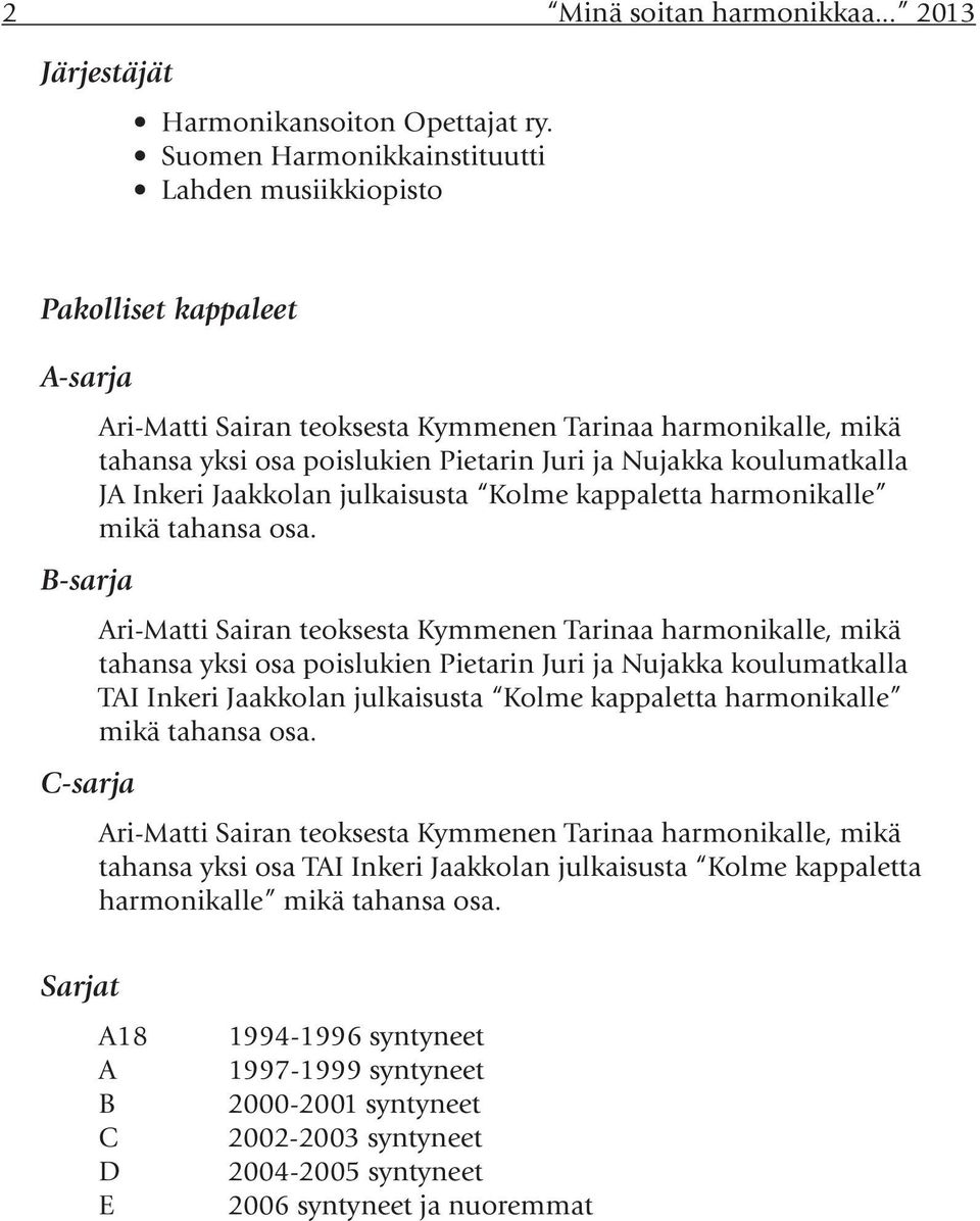 koulumatkalla JA Inkeri Jaakkolan julkaisusta Kolme kappaletta harmonikalle mikä tahansa osa.