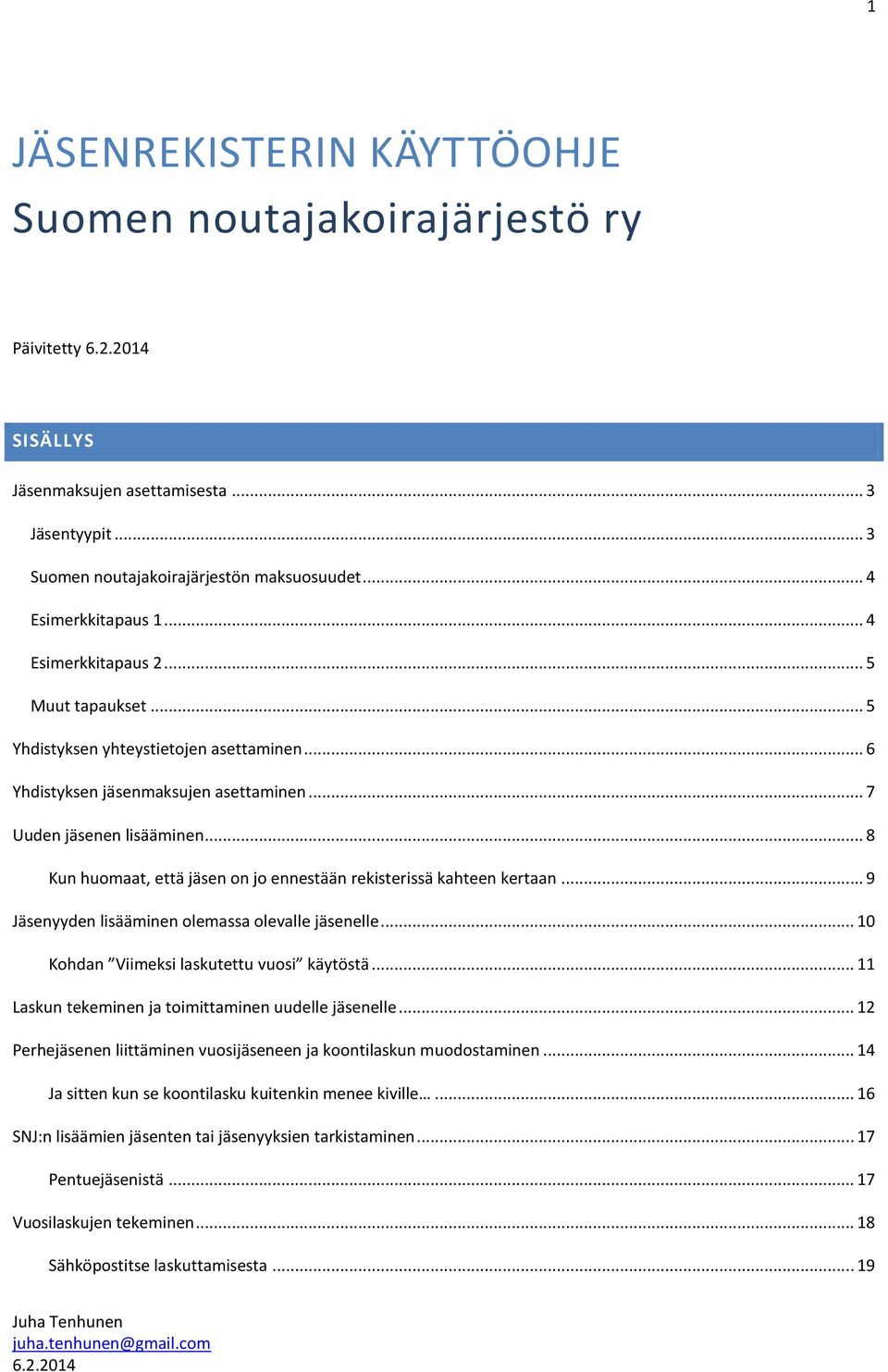 .. 8 Kun huomaat, että jäsen on jo ennestään rekisterissä kahteen kertaan... 9 Jäsenyyden lisääminen olemassa olevalle jäsenelle... 10 Kohdan Viimeksi laskutettu vuosi käytöstä.