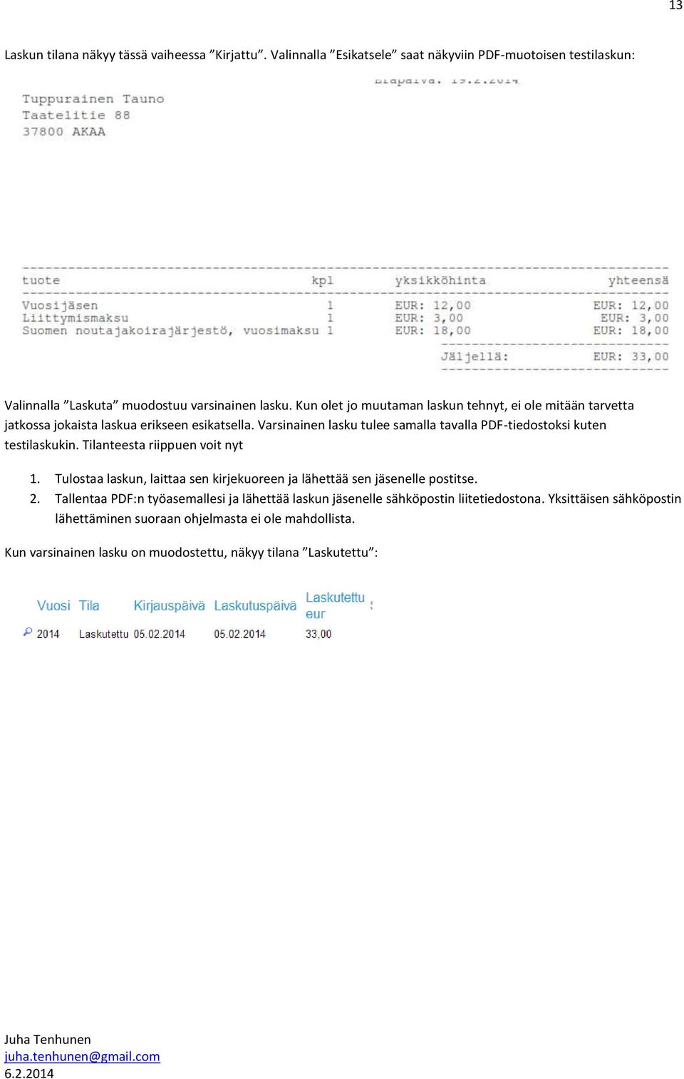 Varsinainen lasku tulee samalla tavalla PDF-tiedostoksi kuten testilaskukin. Tilanteesta riippuen voit nyt 1.