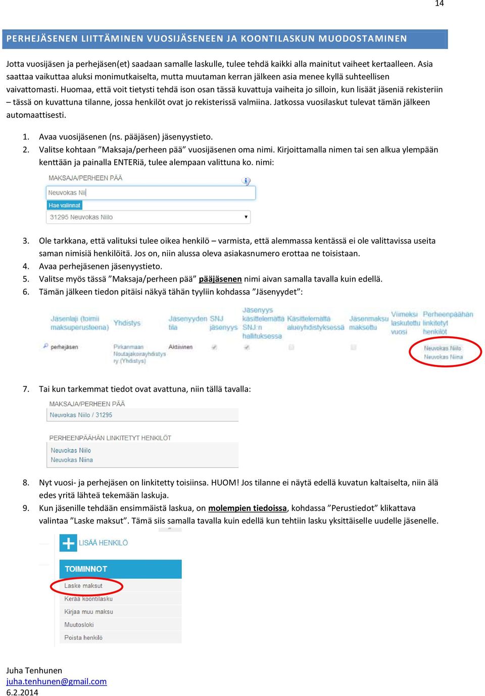 Huomaa, että voit tietysti tehdä ison osan tässä kuvattuja vaiheita jo silloin, kun lisäät jäseniä rekisteriin tässä on kuvattuna tilanne, jossa henkilöt ovat jo rekisterissä valmiina.