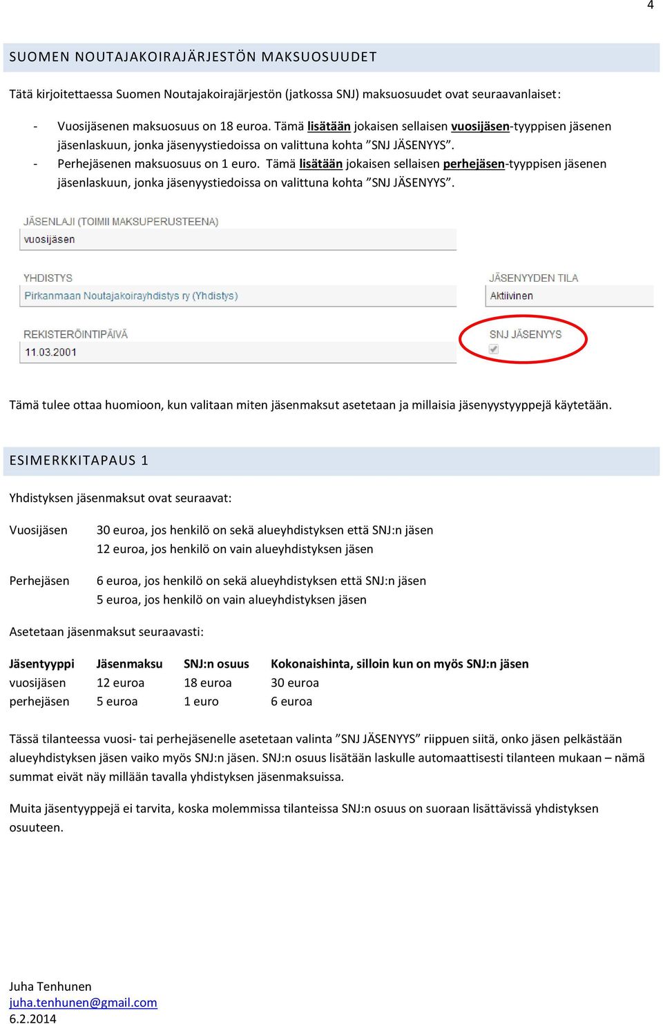 Tämä lisätään jokaisen sellaisen perhejäsen-tyyppisen jäsenen jäsenlaskuun, jonka jäsenyystiedoissa on valittuna kohta SNJ JÄSENYYS.