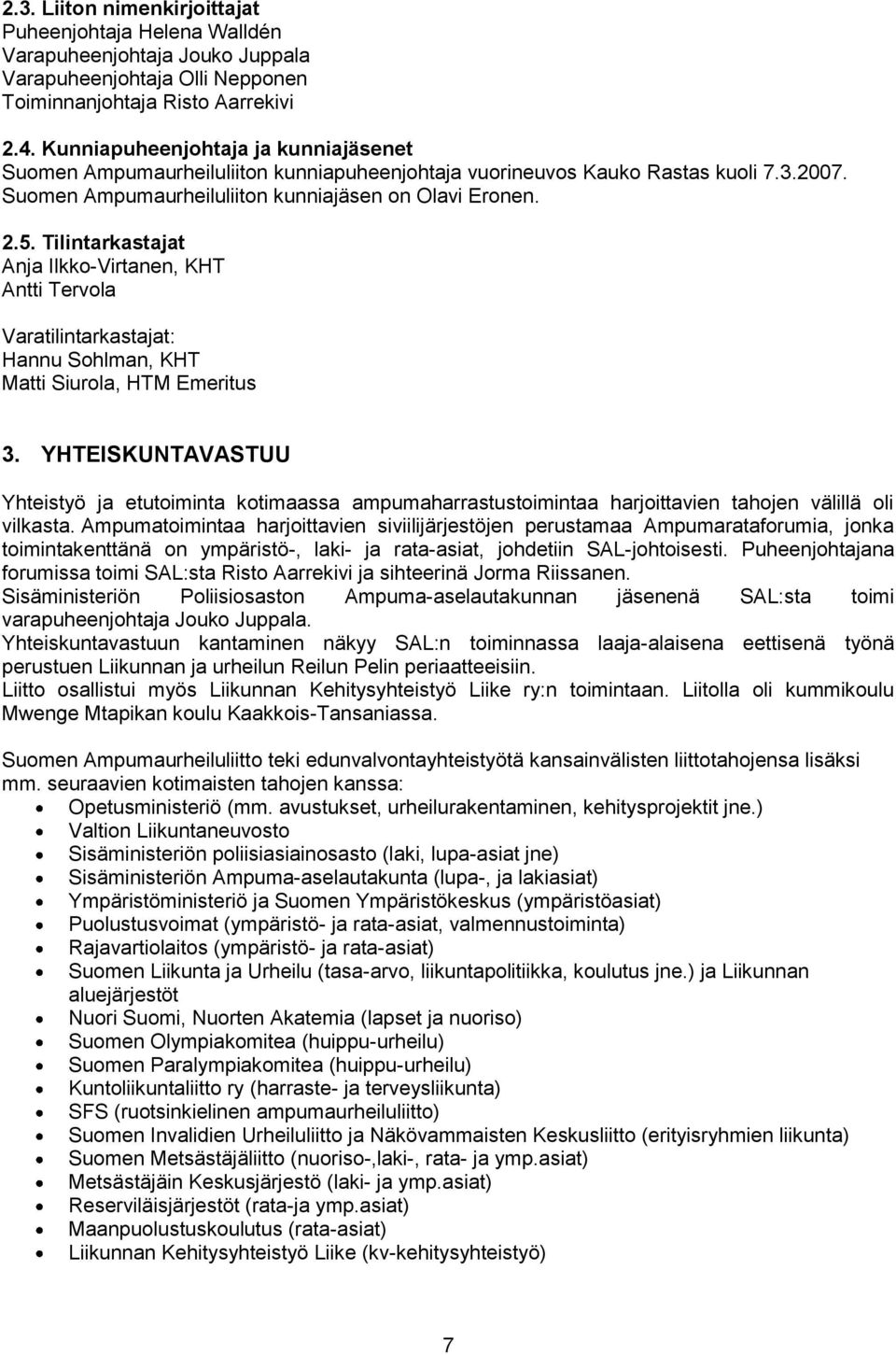 Tilintarkastajat Anja Ilkko-Virtanen, KHT Antti Tervola Varatilintarkastajat: Hannu Sohlman, KHT Matti Siurola, HTM Emeritus 3.