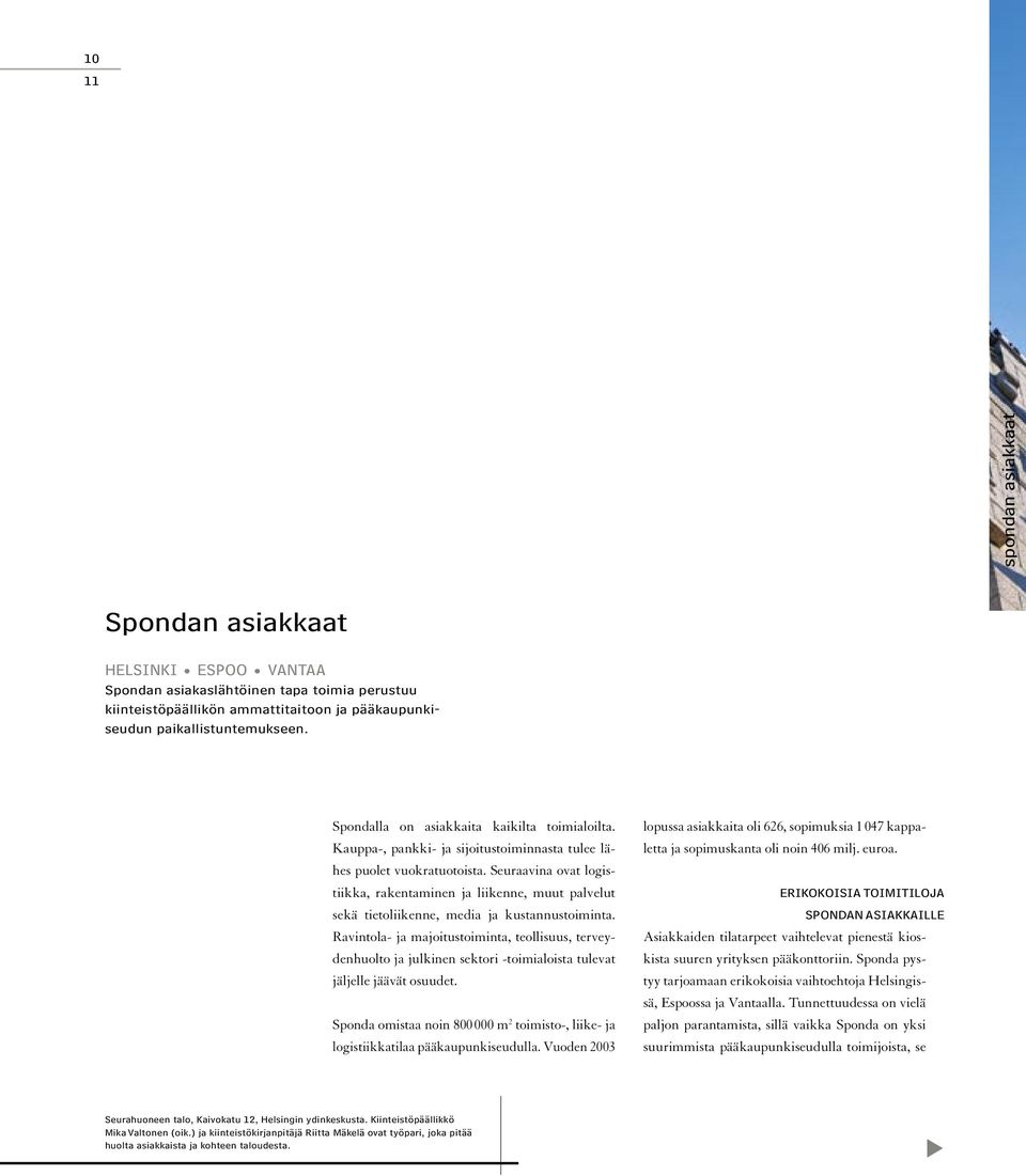 Seuraavina ovat logistiikka, rakentaminen ja liikenne, muut palvelut sekä tietoliikenne, media ja kustannustoiminta.
