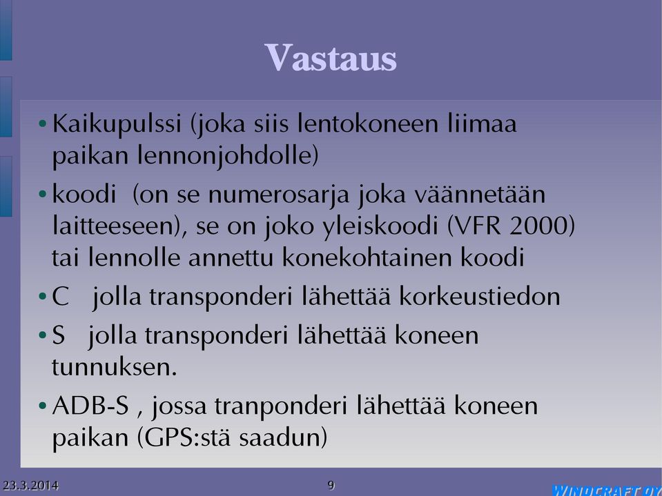 annettu konekohtainen koodi C jolla transponderi lähettää korkeustiedon S jolla