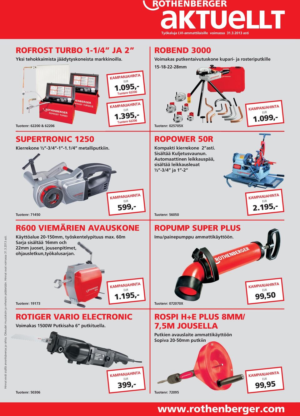 Automaattinen leikkauspää, sisältää leikkausleuat ½ -3/4 ja 1-2 599,Tuotenr: 71450 Tuotenr: 56050 R600 VieMÄRien AVAuskOne ROPuMP super Plus Käyttöalue 20-150mm, työskentelypituus max.