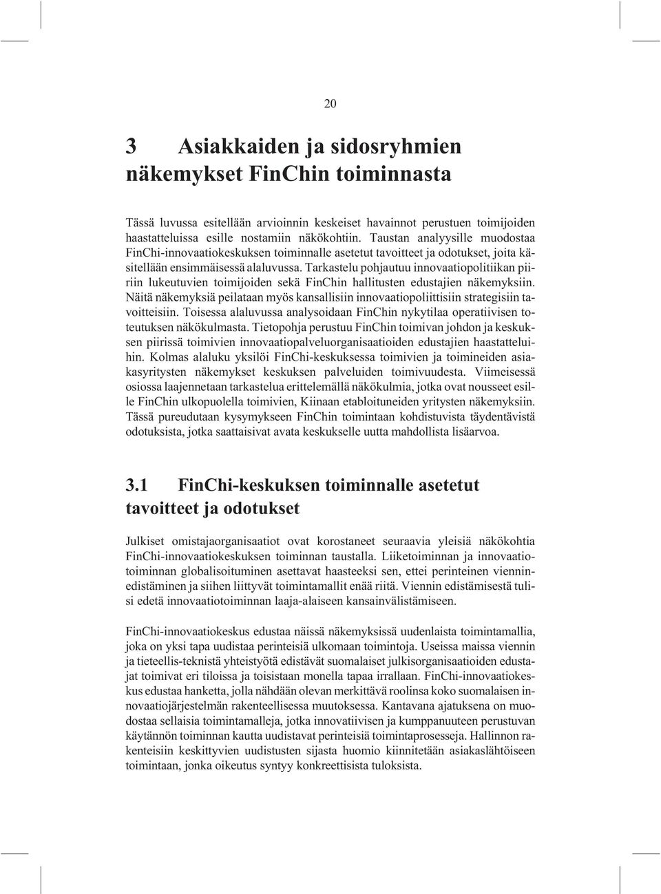 Tarkastelu pohjautuu innovaatiopolitiikan piiriin lukeutuvien toimijoiden sekä FinChin hallitusten edustajien näkemyksiin.