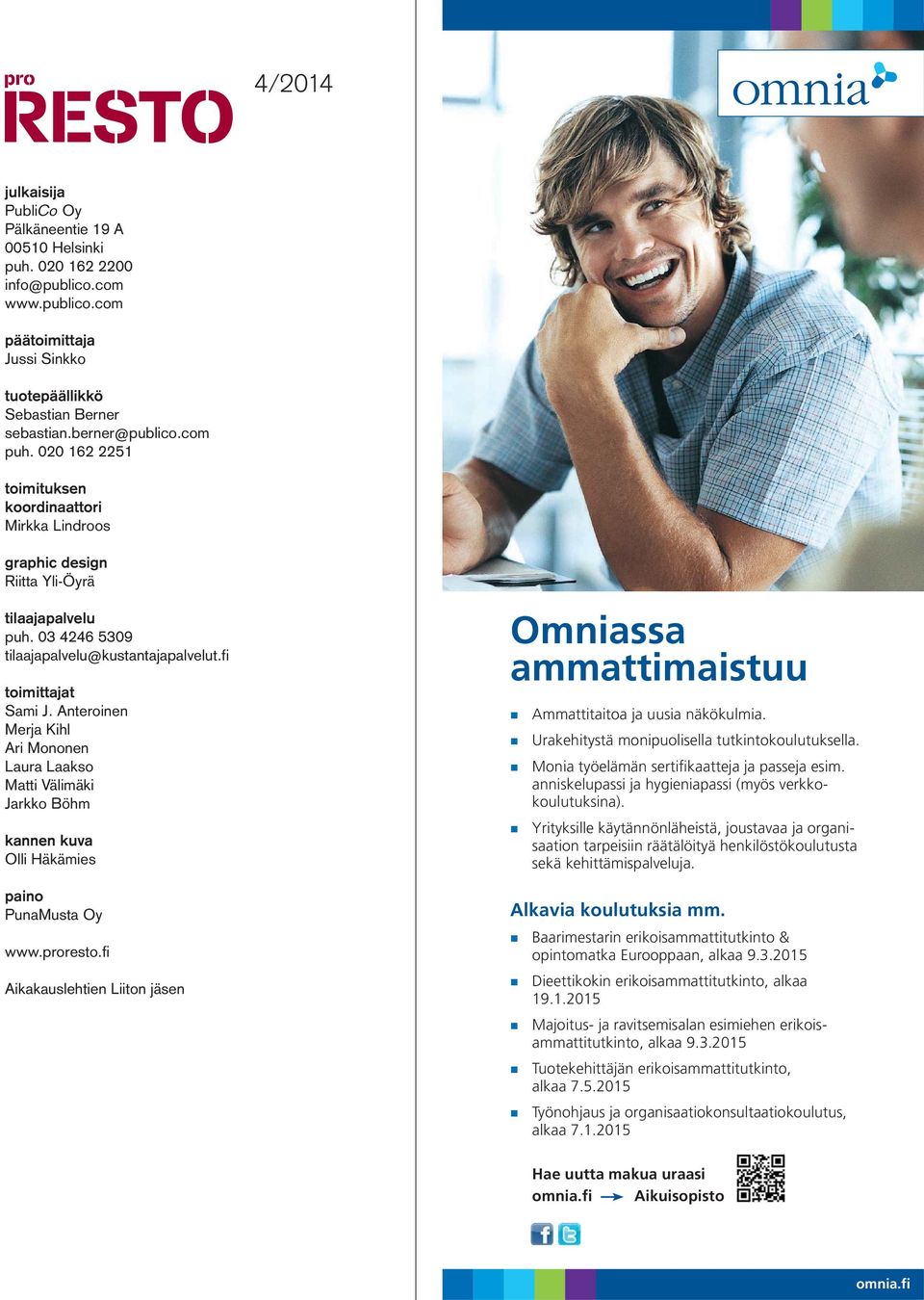 Anteroinen Merja Kihl Ari Mononen Laura Laakso Matti Välimäki Jarkko Böhm kannen kuva Olli Häkämies paino PunaMusta Oy www.proresto.