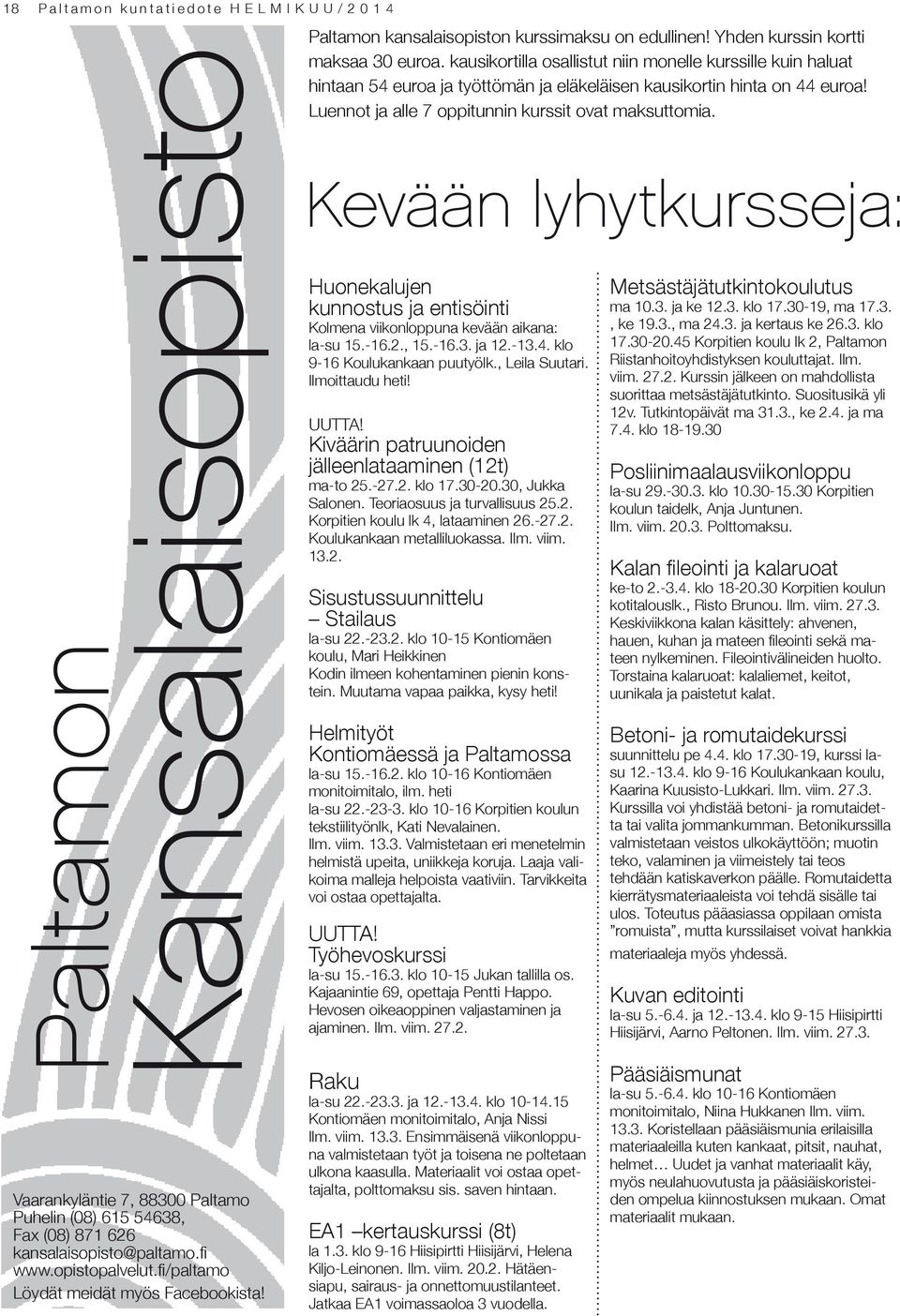 Kevään lyhytkursseja: Vaarankyläntie 7, 88300 Paltamo Puhelin (08) 615 54638, Fax (08) 871 626 kansalaisopisto@paltamo.fi www.opistopalvelut.fi/paltamo Löydät meidät myös Facebookista!