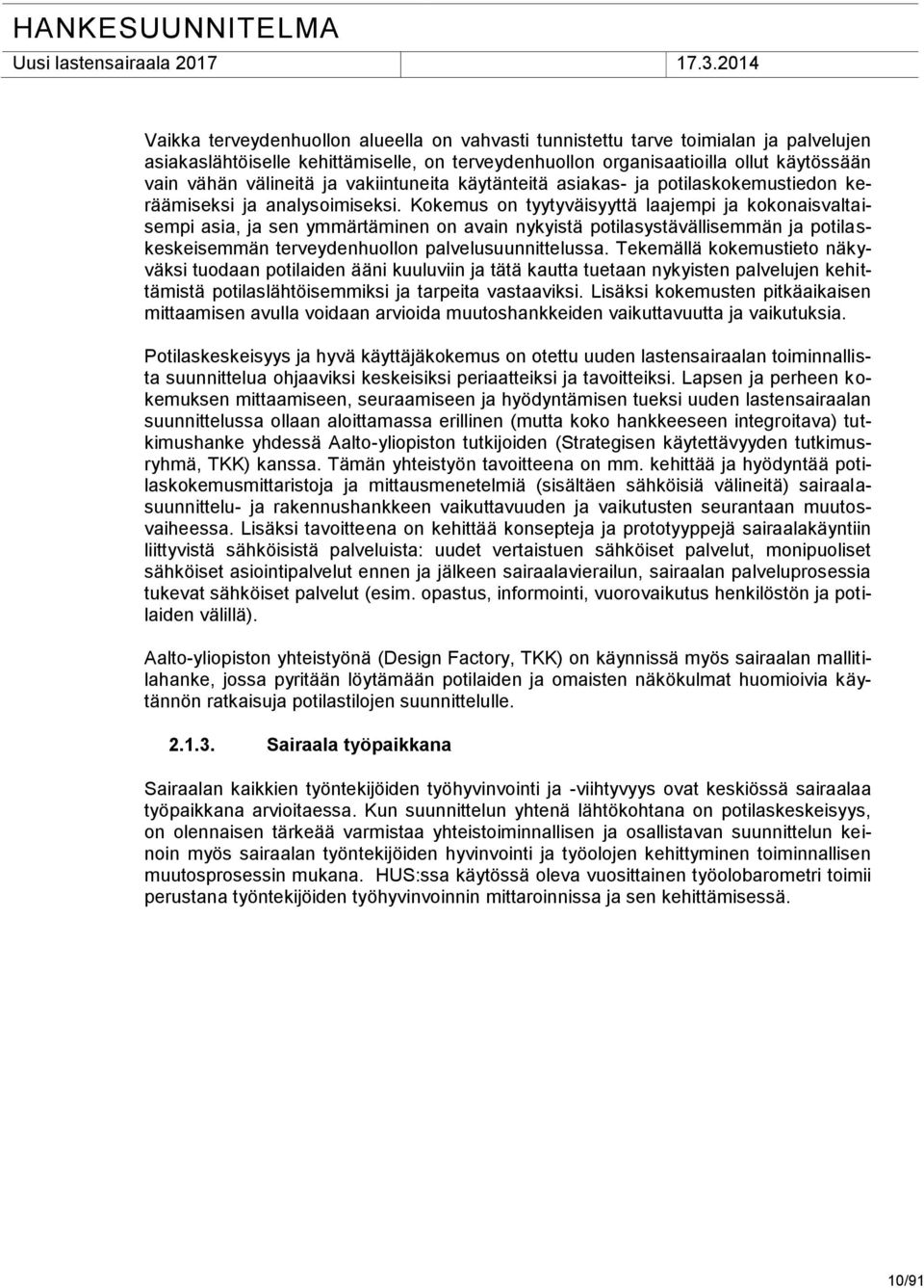 Kokemus on tyytyväisyyttä laajempi ja kokonaisvaltaisempi asia, ja sen ymmärtäminen on avain nykyistä potilasystävällisemmän ja potilaskeskeisemmän terveydenhuollon palvelusuunnittelussa.