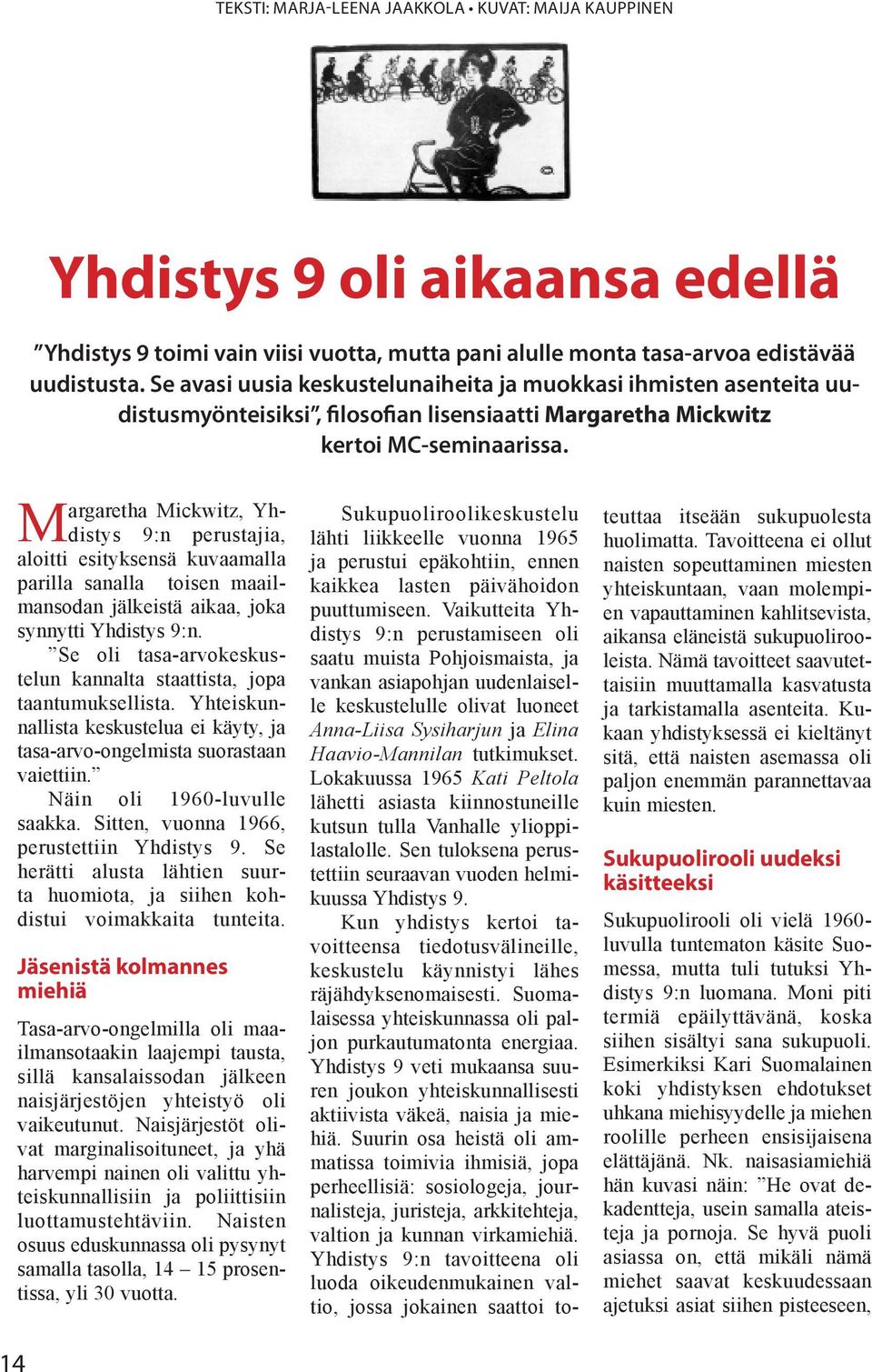 Margaretha Mickwitz, Yhdistys 9:n perustajia, aloitti esityksensä kuvaamalla parilla sanalla toisen maailmansodan jälkeistä aikaa, joka synnytti Yhdistys 9:n.