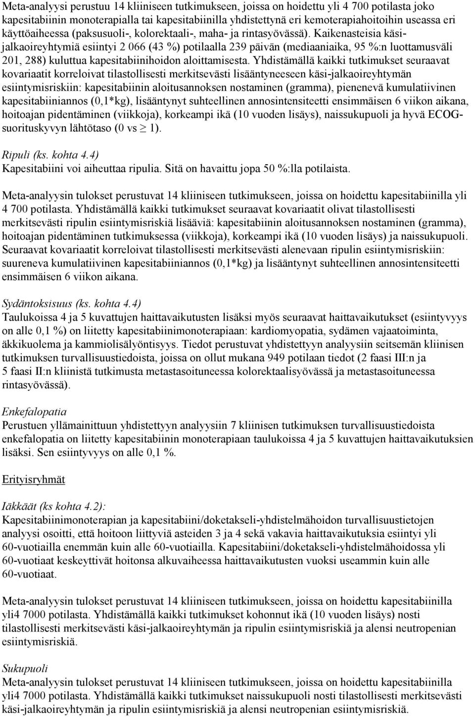 Kaikenasteisia käsijalkaoireyhtymiä esiintyi 2 066 (43 %) potilaalla 239 päivän (mediaaniaika, 95 %:n luottamusväli 201, 288) kuluttua kapesitabiinihoidon aloittamisesta.