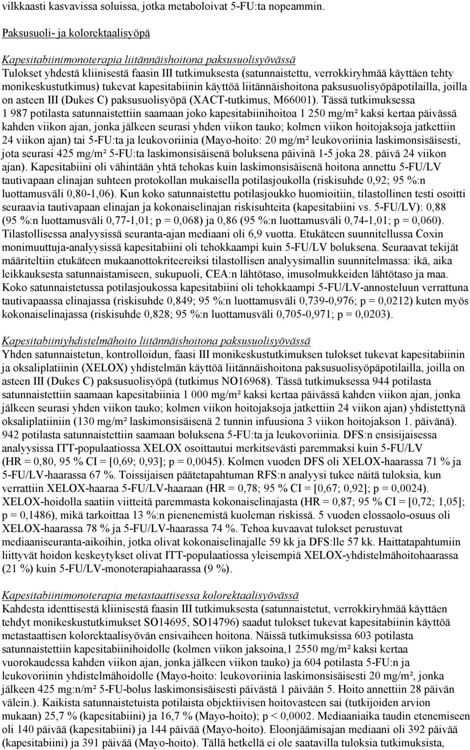 monikeskustutkimus) tukevat kapesitabiinin käyttöä liitännäishoitona paksusuolisyöpäpotilailla, joilla on asteen III (Dukes C) paksusuolisyöpä (XACT-tutkimus, M66001).