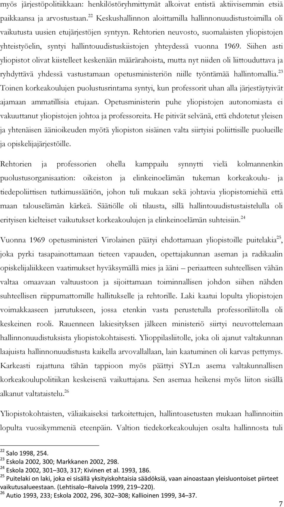 Rehtorien neuvosto, suomalaisten yliopistojen yhteistyöelin, syntyi hallintouudistuskiistojen yhteydessä vuonna 1969.