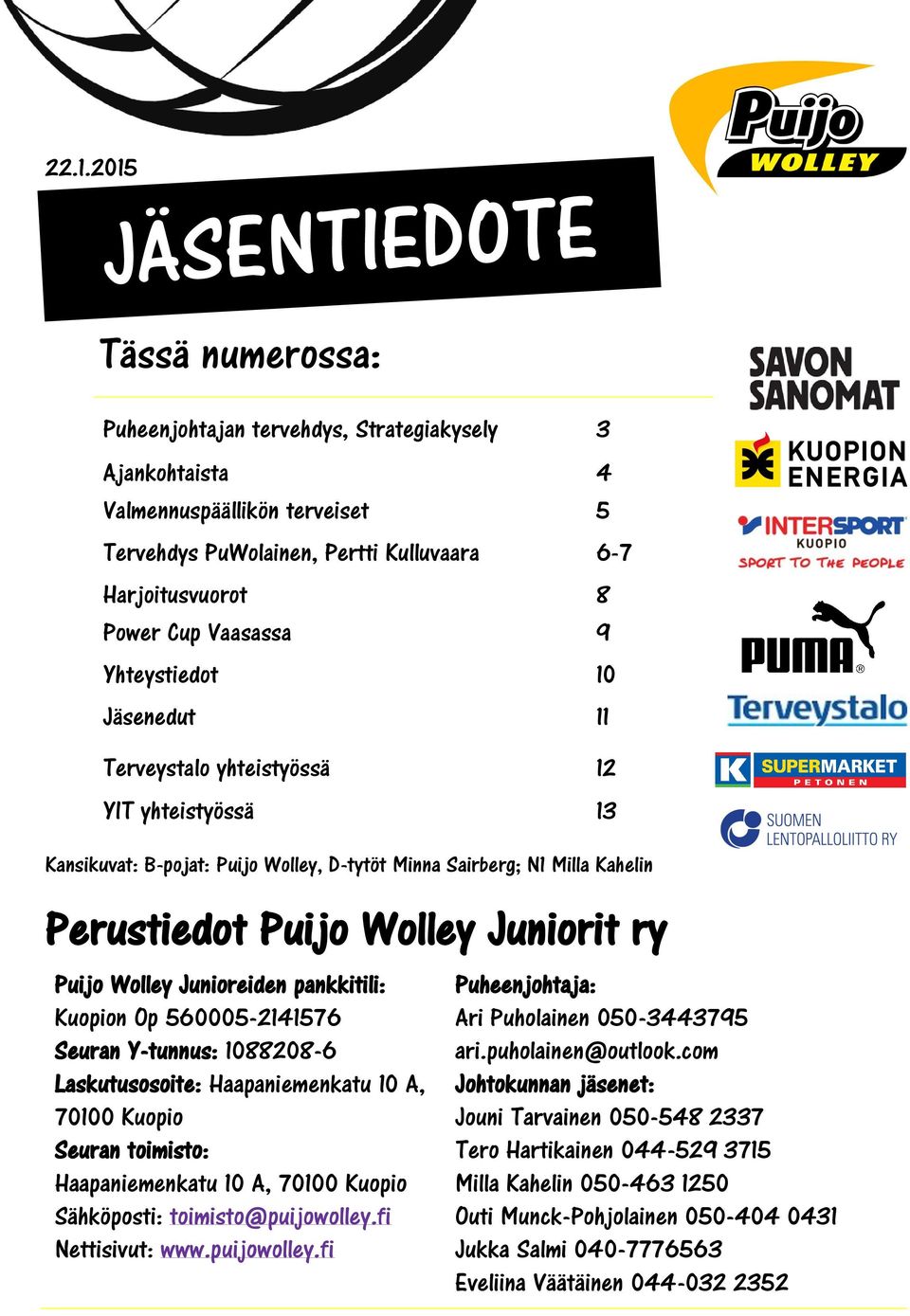 Juniorit ry Puijo Wolley Junioreiden pankkitili: Kuopion Op 560005-2141576 Seuran Y-tunnus: 1088208-6 Laskutusosoite: Haapaniemenkatu 10 A, 70100 Kuopio Seuran toimisto: Haapaniemenkatu 10 A, 70100