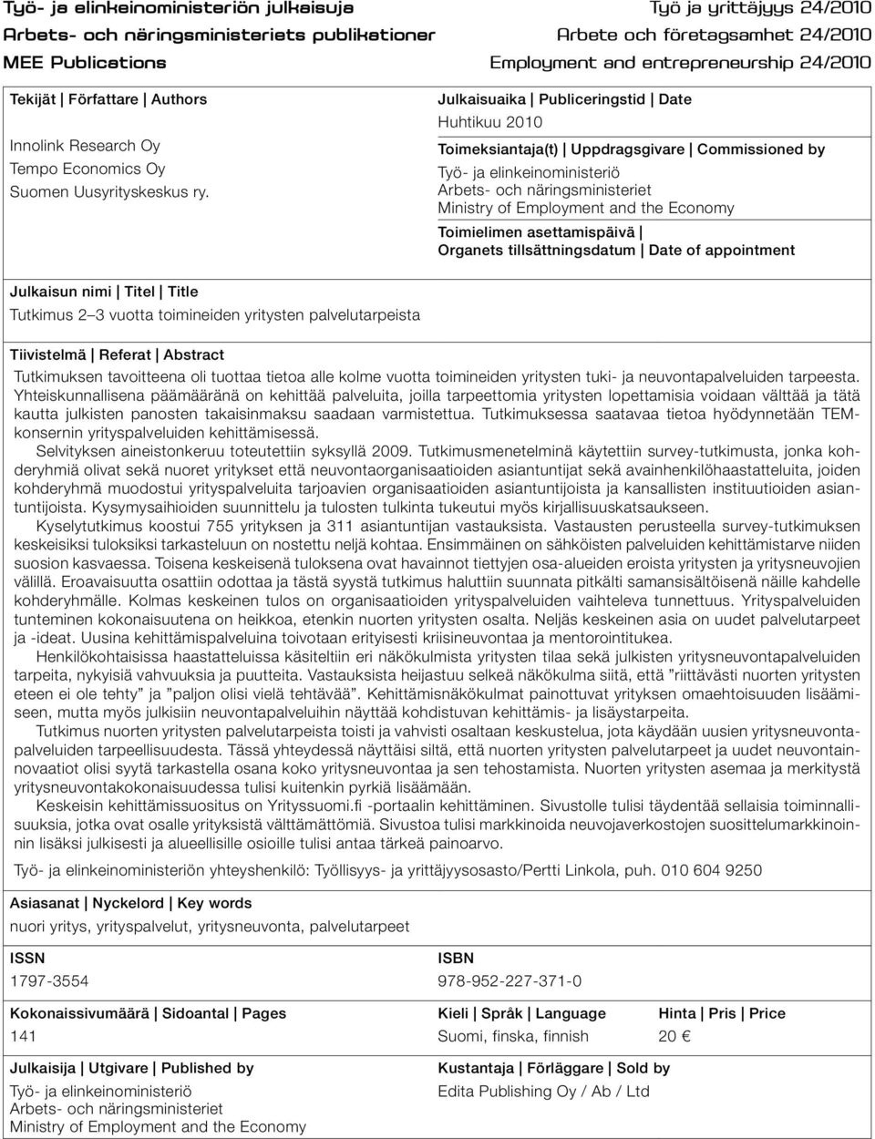 Julkaisuaika Publiceringstid Date Huhtikuu 2010 Toimeksiantaja(t) Uppdragsgivare Commissioned by Työ- ja elinkeinoministeriö Arbets- och näringsministeriet Ministry of Employment and the Economy