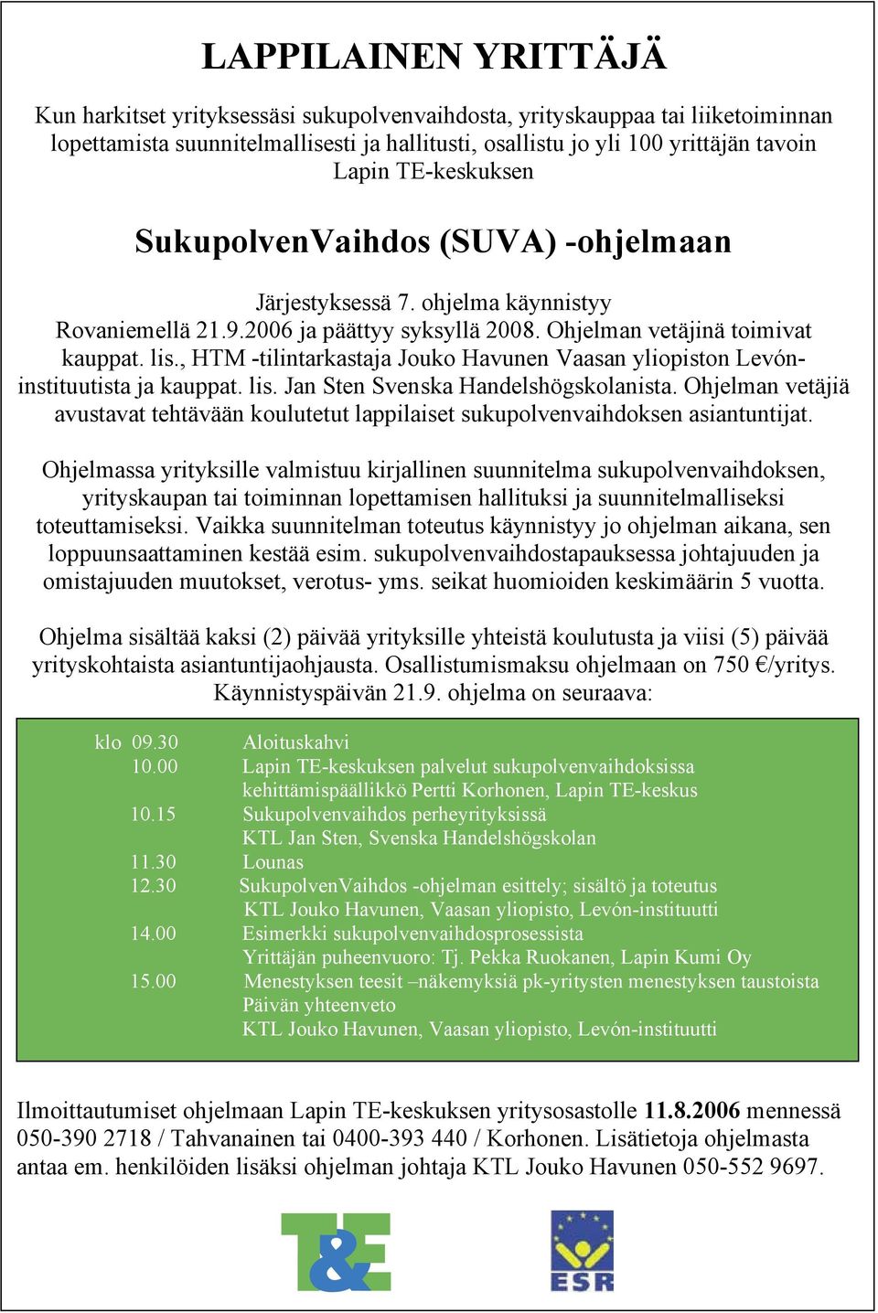 , HTM -tilintarkastaja Jouko Havunen Vaasan yliopiston Levóninstituutista ja kauppat. lis. Jan Sten Svenska Handelshögskolanista.