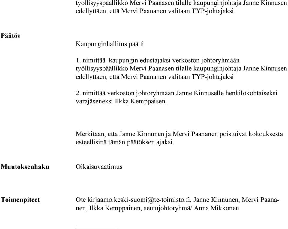 TYP-johtajaksi 2. nimittää verkoston johtoryhmään Janne Kinnuselle henkilökohtaiseksi varajäseneksi Ilkka Kemppaisen.