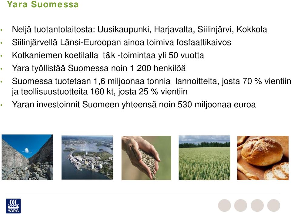 työllistää Suomessa noin 1 200 henkilöä Suomessa tuotetaan 1,6 miljoonaa tonnia lannoitteita, josta 70 %