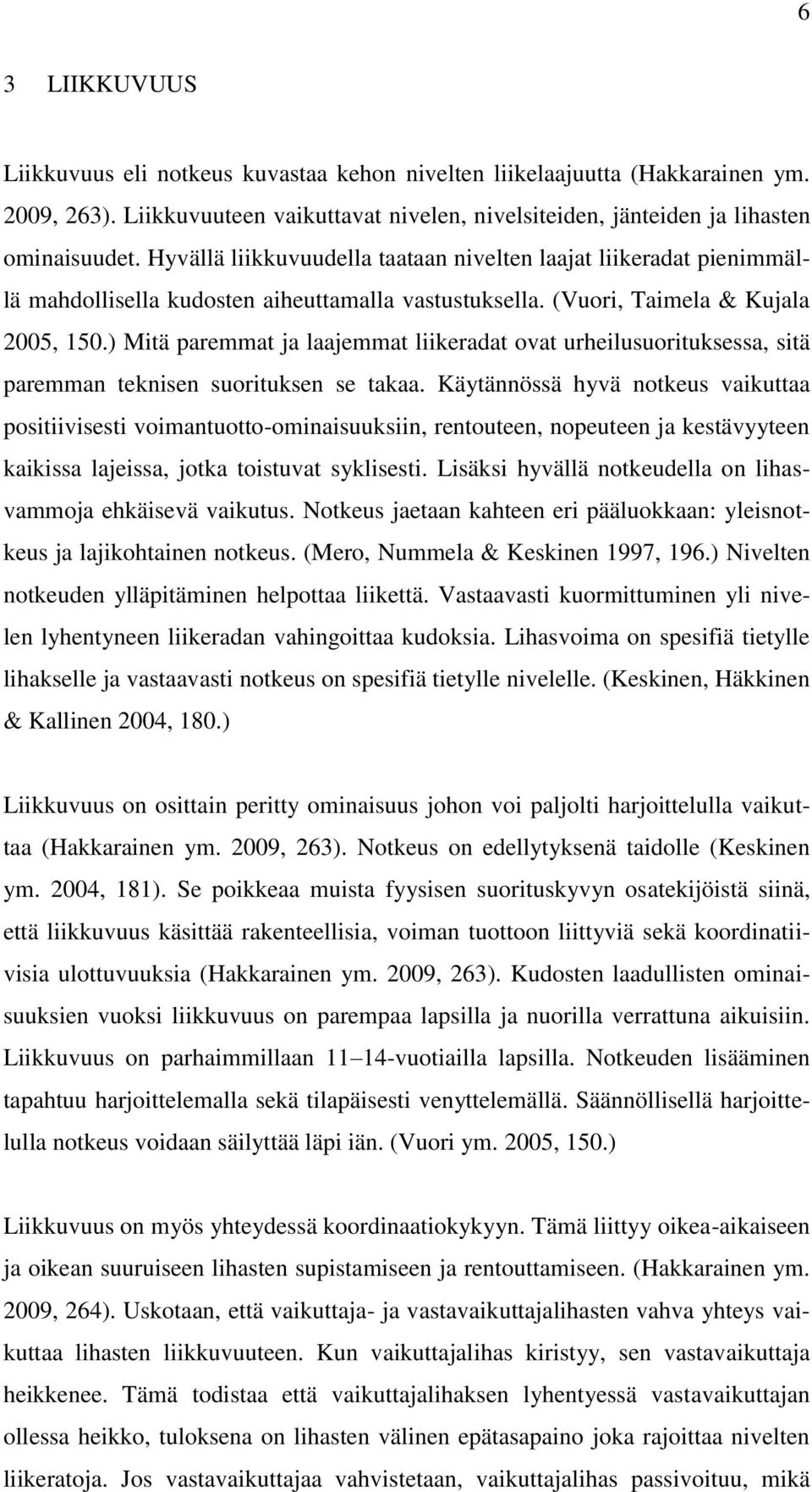 ) Mitä paremmat ja laajemmat liikeradat ovat urheilusuorituksessa, sitä paremman teknisen suorituksen se takaa.